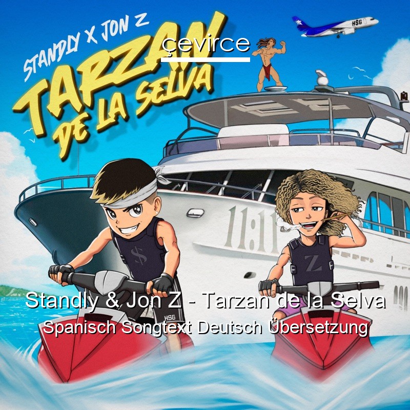 Standly & Jon Z – Tarzan de la Selva Spanisch Songtext Deutsch Übersetzung