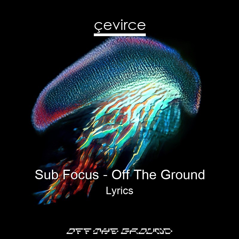 Sub Focus – Off The Ground Lyrics