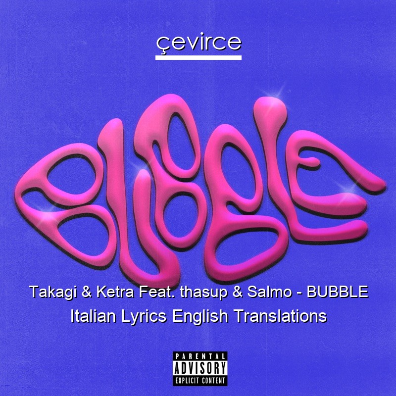 Takagi & Ketra Feat. thasup & Salmo – BUBBLE Italian Lyrics English Translations