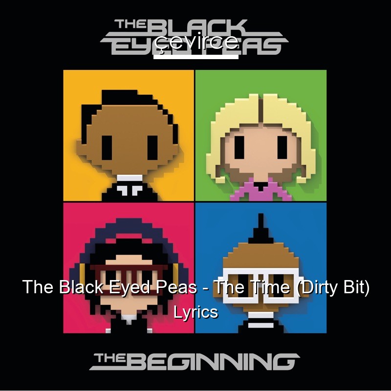 The Black Eyed Peas – The Time (Dirty Bit) Lyrics