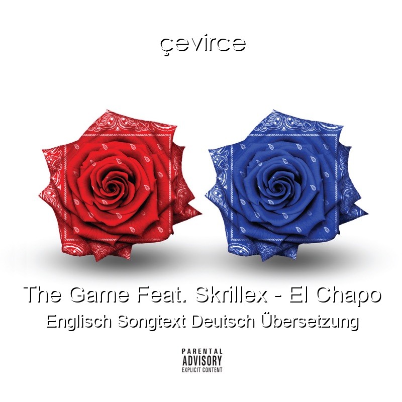 The Game Feat. Skrillex – El Chapo Englisch Songtext Deutsch Übersetzung