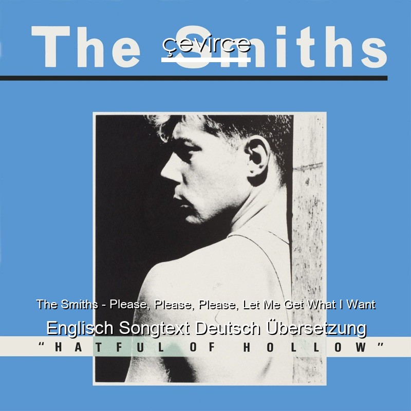 The Smiths – Please, Please, Please, Let Me Get What I Want Englisch Songtext Deutsch Übersetzung