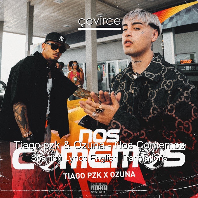 Tiago pzk & Ozuna – Nos Comemos Spanish Lyrics English Translations