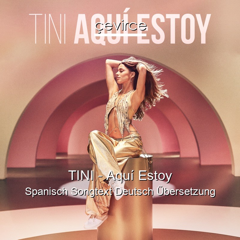 TINI – Aquí Estoy Spanisch Songtext Deutsch Übersetzung