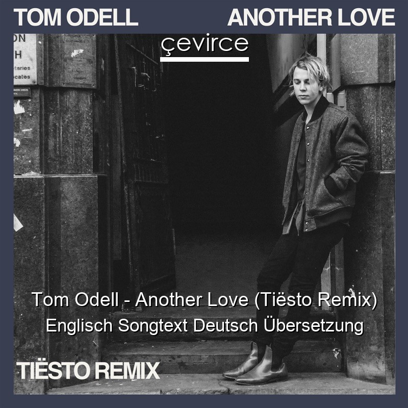 Tom Odell – Another Love (Tiësto Remix) Englisch Songtext Deutsch Übersetzung