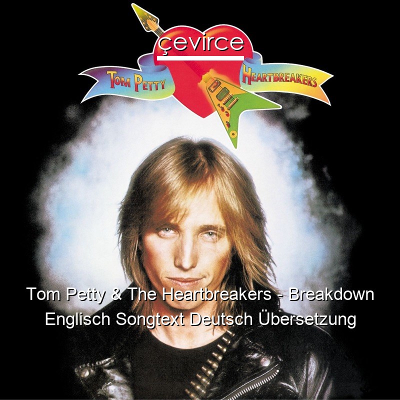 Tom Petty & The Heartbreakers – Breakdown Englisch Songtext Deutsch Übersetzung