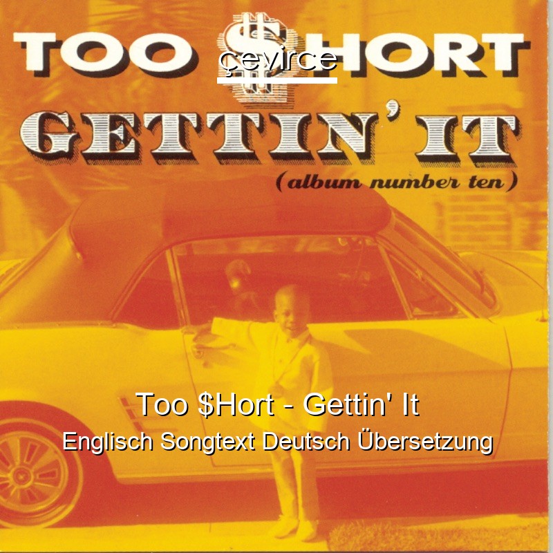 Too $Hort – Gettin’ It Englisch Songtext Deutsch Übersetzung