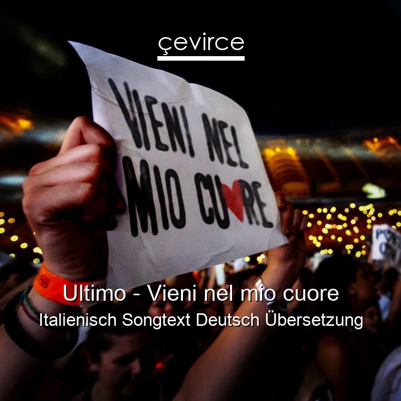 Ultimo – Vieni nel mio cuore Italienisch Songtext Deutsch Übersetzung