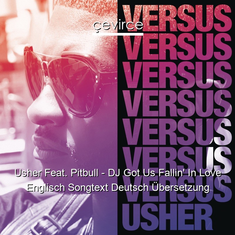 Usher Feat. Pitbull – DJ Got Us Fallin’ In Love Englisch Songtext Deutsch Übersetzung