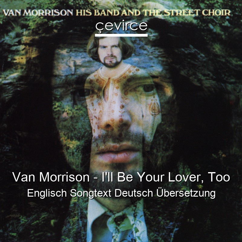 Van Morrison – I’ll Be Your Lover, Too Englisch Songtext Deutsch Übersetzung