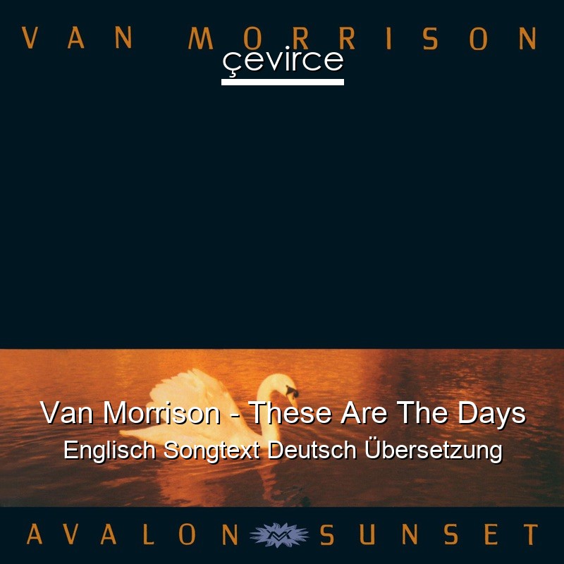 Van Morrison – These Are The Days Englisch Songtext Deutsch Übersetzung