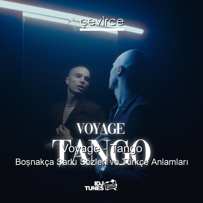 Voyage – Tango Boşnakça Şarkı Sözleri Türkçe Anlamları