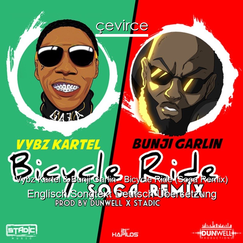 Vybz Kartel & Bunji Garlin – Bicycle Ride (Soca Remix) Englisch Songtext Deutsch Übersetzung