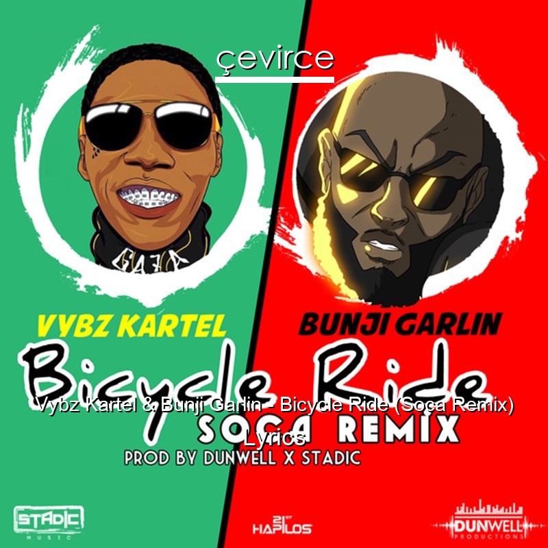 Vybz Kartel & Bunji Garlin – Bicycle Ride (Soca Remix) Lyrics