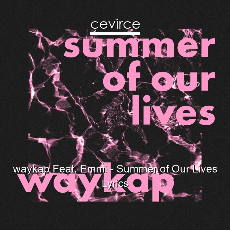 waykap Feat. Emmi – Summer of Our Lives Lyrics