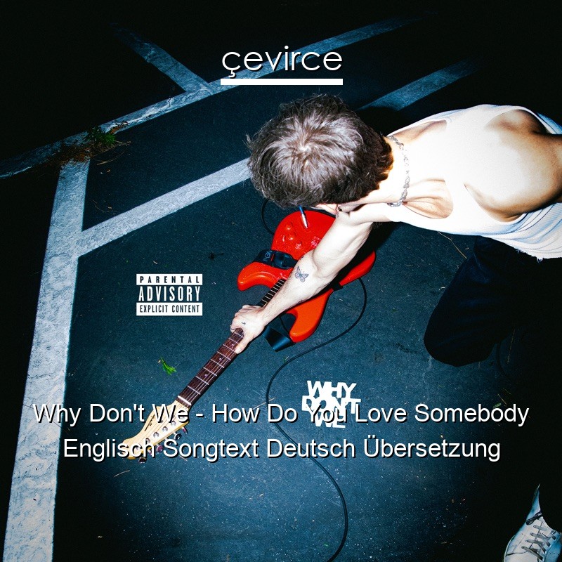 Why Don’t We – How Do You Love Somebody Englisch Songtext Deutsch Übersetzung