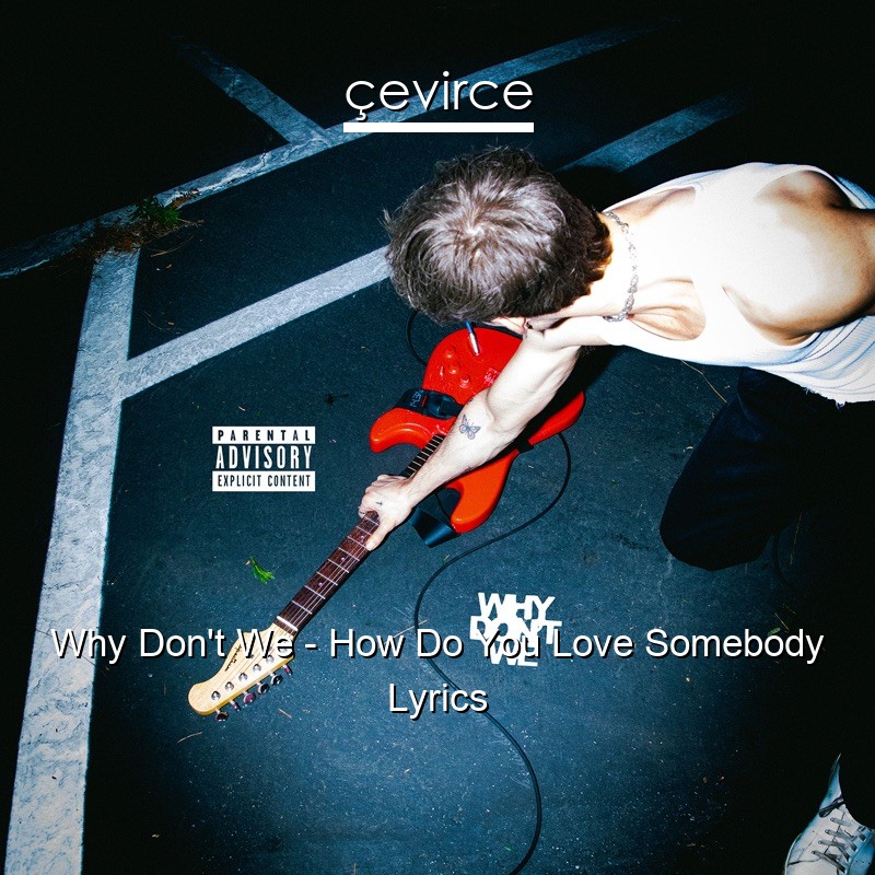 Why Don’t We – How Do You Love Somebody Lyrics