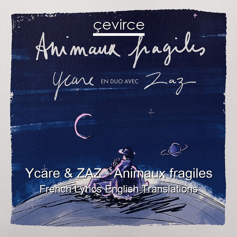 Ycare & ZAZ – Animaux fragiles French Lyrics English Translations