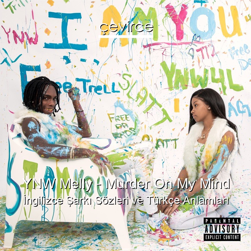 YNW Melly – Murder On My Mind İngilizce Şarkı Sözleri Türkçe Anlamları