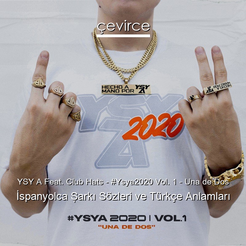 YSY A Feat. Club Hats – #Ysya2020 Vol. 1 – Una de Dos İspanyolca Şarkı Sözleri Türkçe Anlamları