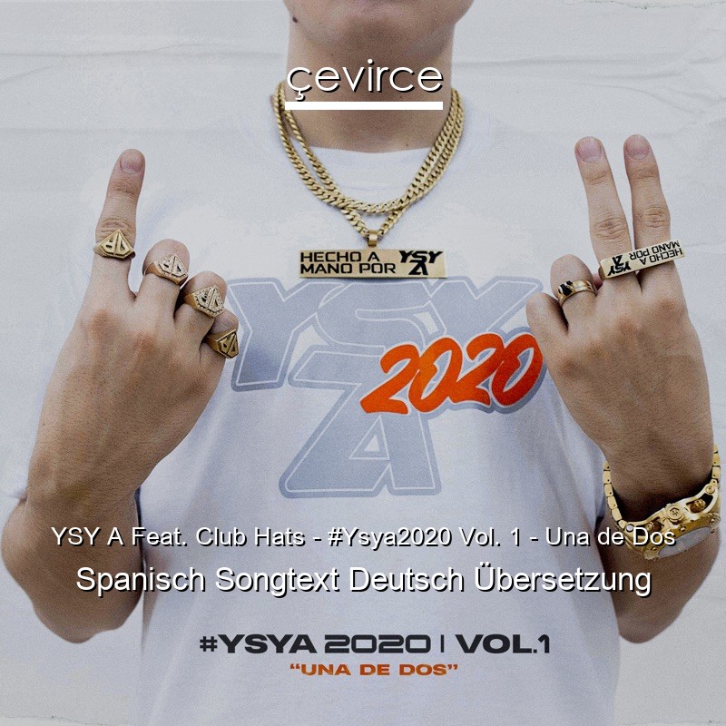 YSY A Feat. Club Hats – #Ysya2020 Vol. 1 – Una de Dos Spanisch Songtext Deutsch Übersetzung