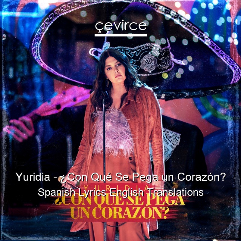 Yuridia – ¿Con Qué Se Pega un Corazón? Spanish Lyrics English Translations