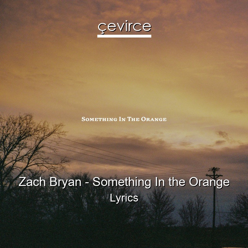 Zach Bryan – Something In the Orange Lyrics