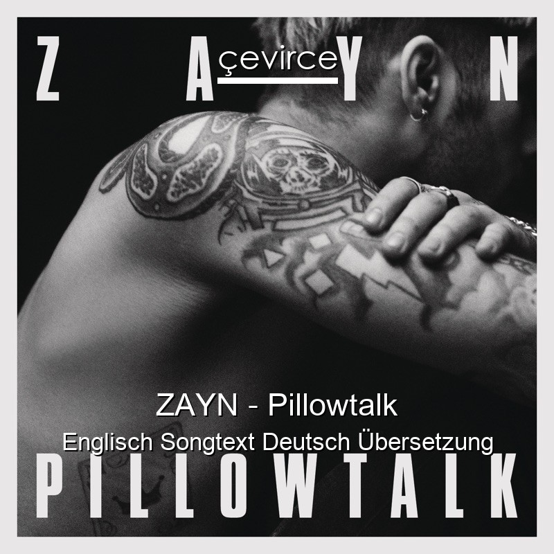 ZAYN – Pillowtalk Englisch Songtext Deutsch Übersetzung