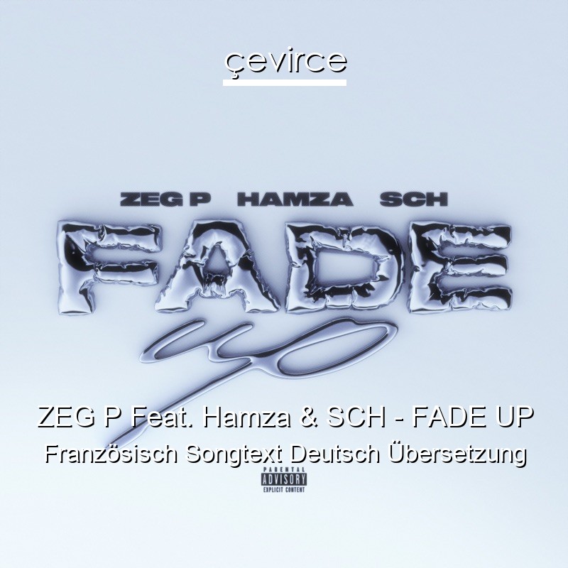 ZEG P Feat. Hamza & SCH – FADE UP Französisch Songtext Deutsch Übersetzung