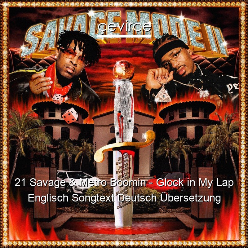 21 Savage & Metro Boomin – Glock in My Lap Englisch Songtext Deutsch Übersetzung