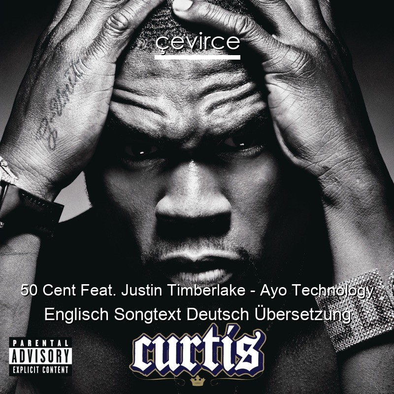 50 Cent Feat. Justin Timberlake – Ayo Technology Englisch Songtext Deutsch Übersetzung