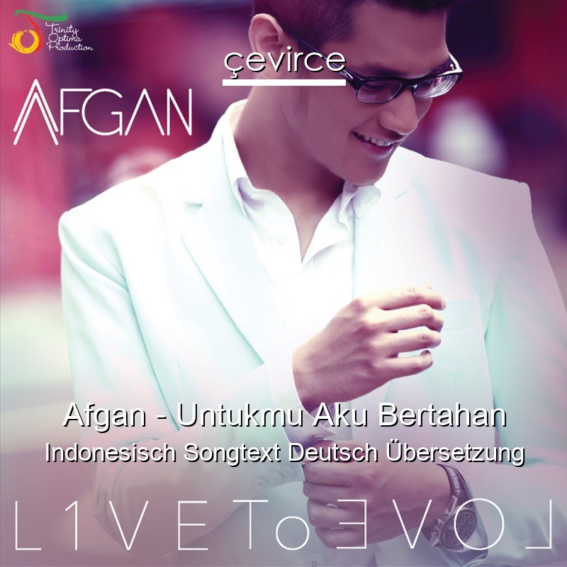 Afgan – Untukmu Aku Bertahan Indonesisch Songtext Deutsch Übersetzung