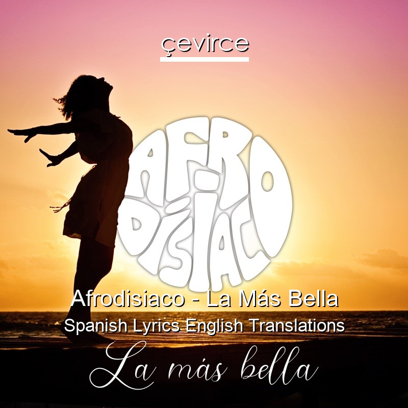 Afrodisiaco – La Más Bella Spanish Lyrics English Translations