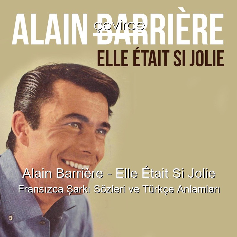 Alain Barrière – Elle Était Si Jolie Fransızca Şarkı Sözleri Türkçe Anlamları