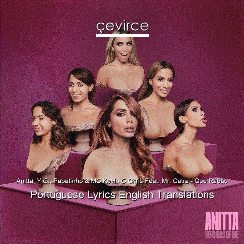 Anitta, Y.G., Papatinho & MC Kevin O Chris Feat. Mr. Catra – Que Rabão Portuguese Lyrics English Translations