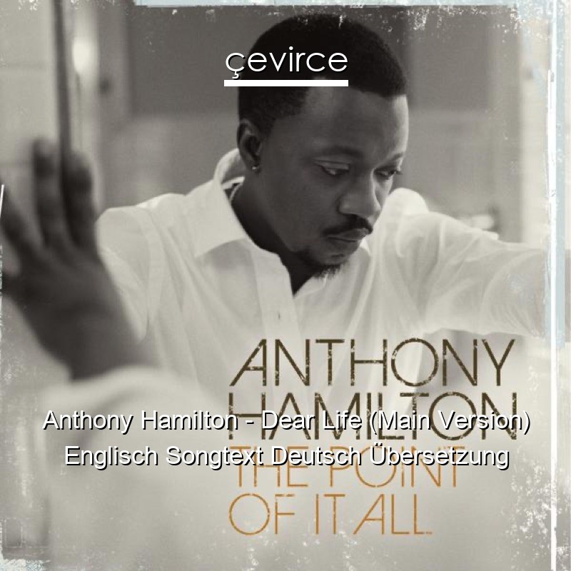 Anthony Hamilton – Dear Life (Main Version) Englisch Songtext Deutsch Übersetzung