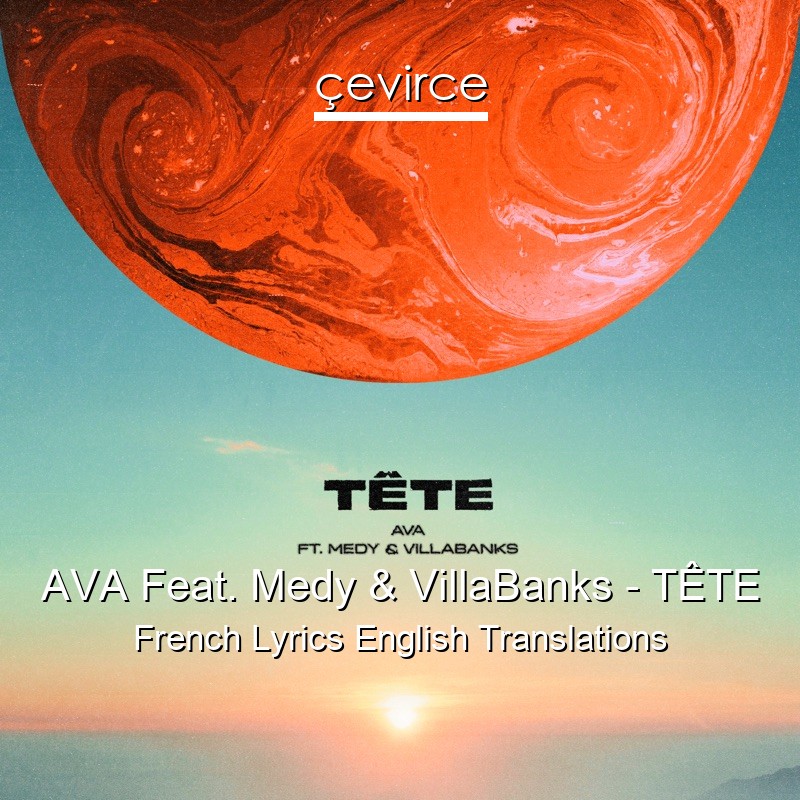 AVA Feat. Medy & VillaBanks – TÊTE French Lyrics English Translations