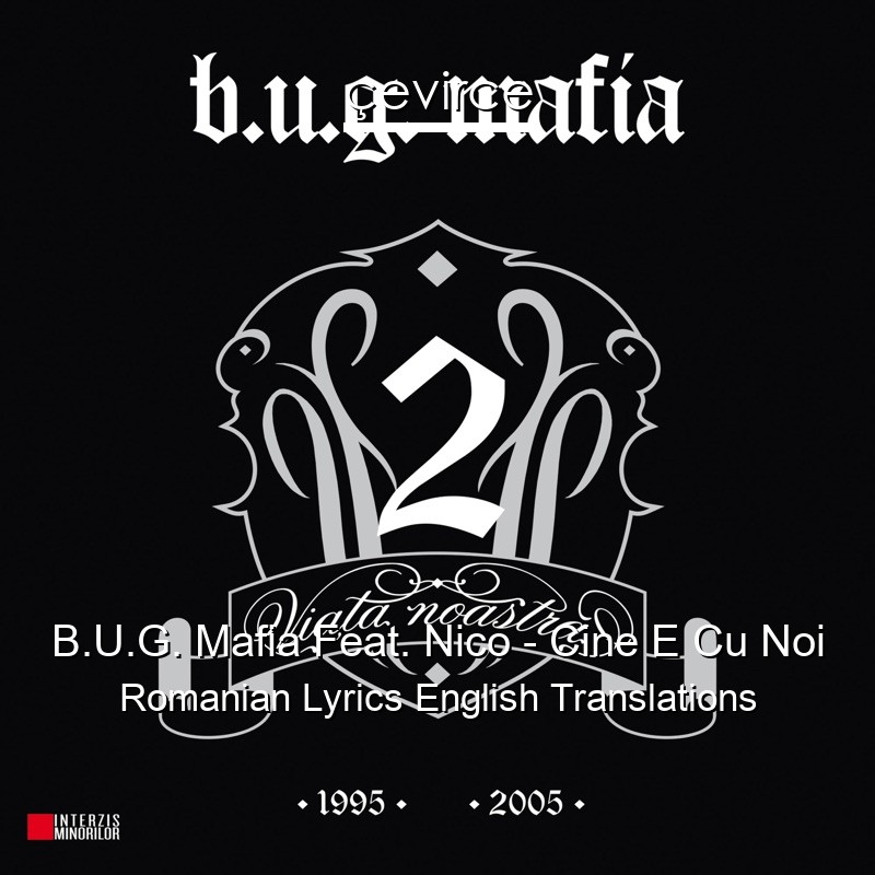 B.U.G. Mafia Feat. Nico – Cine E Cu Noi Romanian Lyrics English Translations