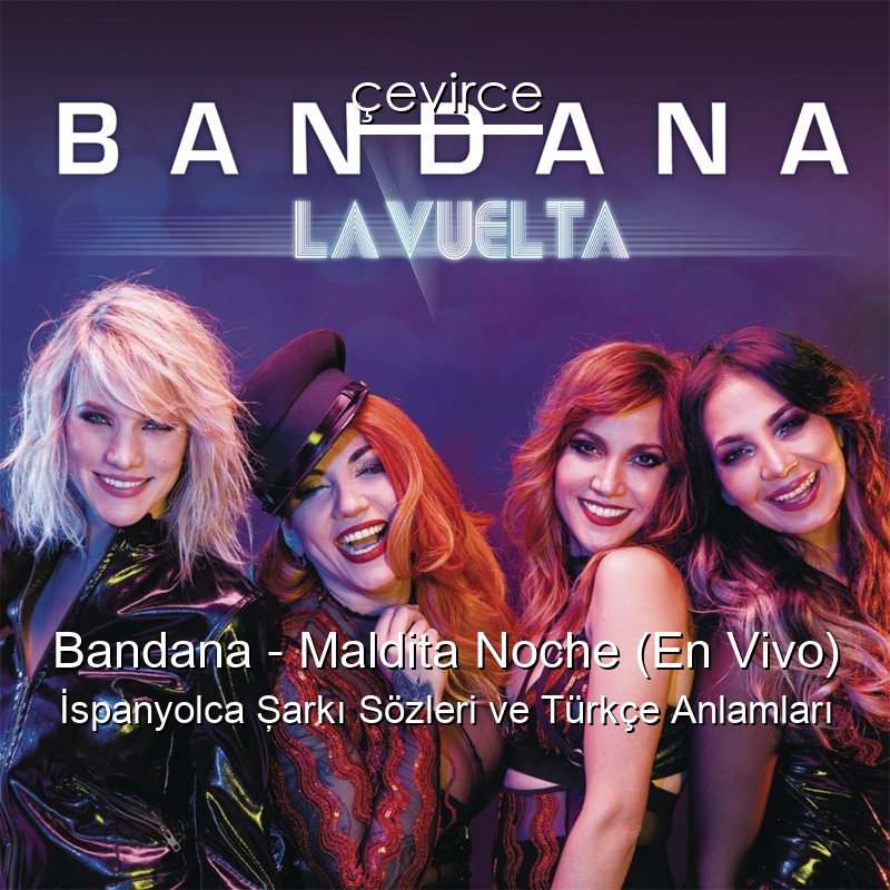 Bandana – Maldita Noche (En Vivo) İspanyolca Şarkı Sözleri Türkçe Anlamları