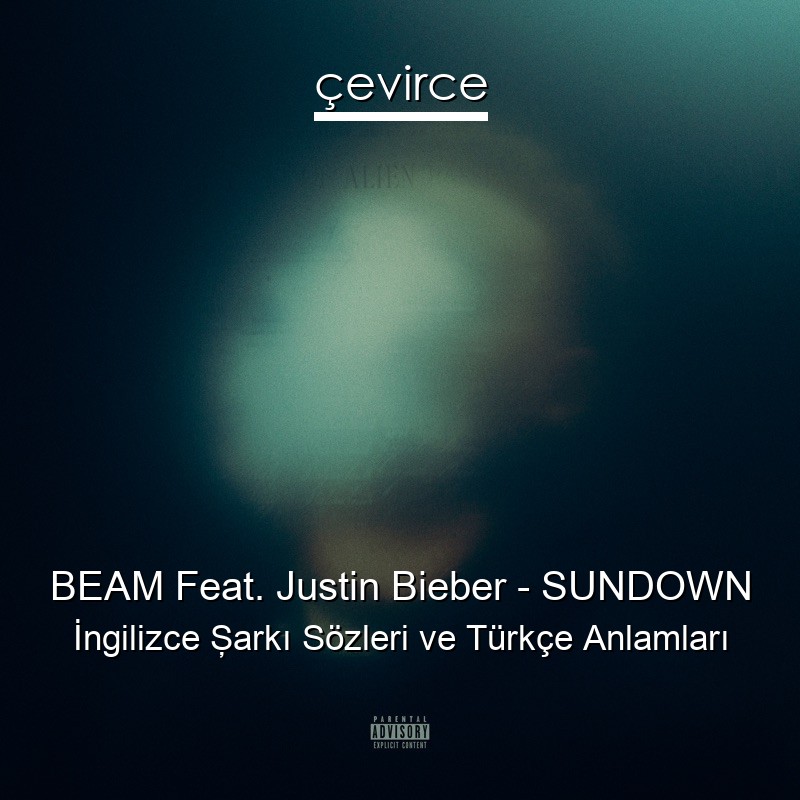 BEAM Feat. Justin Bieber – SUNDOWN İngilizce Şarkı Sözleri Türkçe Anlamları
