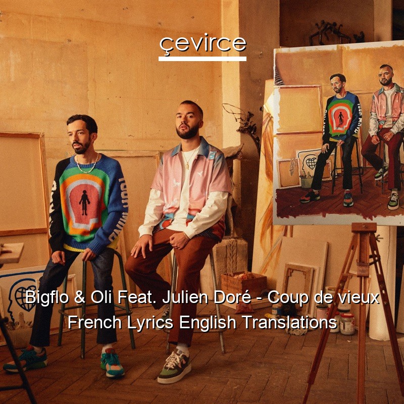 Bigflo & Oli Feat. Julien Doré – Coup de vieux French Lyrics English Translations