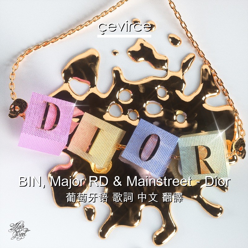 BIN, Major RD & Mainstreet – Dior 葡萄牙语 歌詞 中文 翻譯