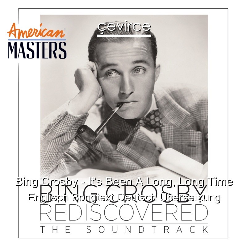 Bing Crosby – It’s Been A Long, Long Time Englisch Songtext Deutsch Übersetzung