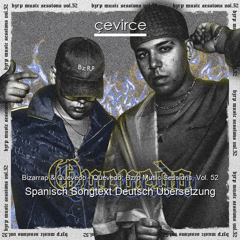 Bizarrap & Quevedo – Quevedo: Bzrp Music Sessions, Vol. 52 Spanisch Songtext Deutsch Übersetzung