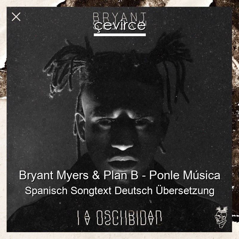 Bryant Myers & Plan B – Ponle Música Spanisch Songtext Deutsch Übersetzung