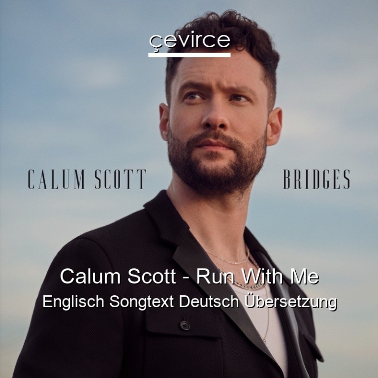 Calum Scott – Run With Me Englisch Songtext Deutsch Übersetzung