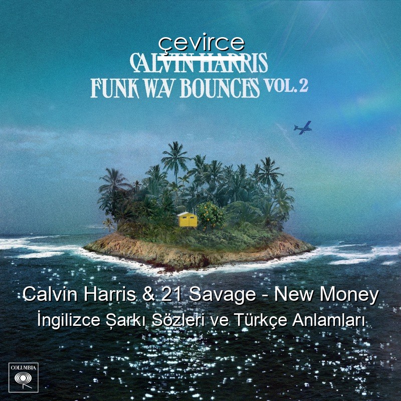 Calvin Harris & 21 Savage – New Money İngilizce Şarkı Sözleri Türkçe Anlamları