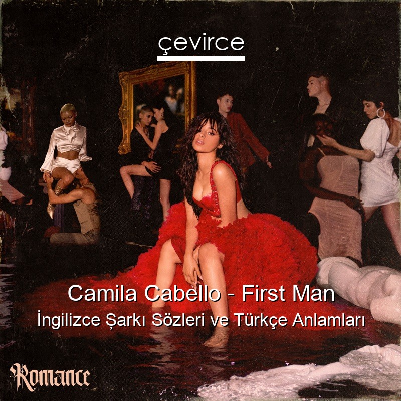 Camila Cabello – First Man İngilizce Şarkı Sözleri Türkçe Anlamları