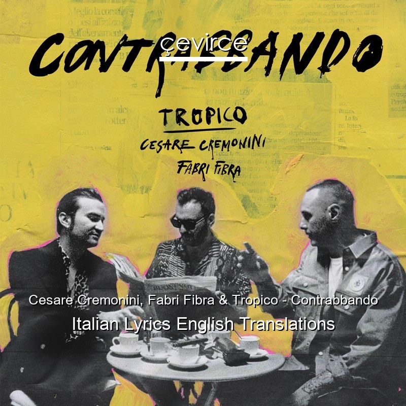 Cesare Cremonini, Fabri Fibra & Tropico – Contrabbando Italian Lyrics English Translations