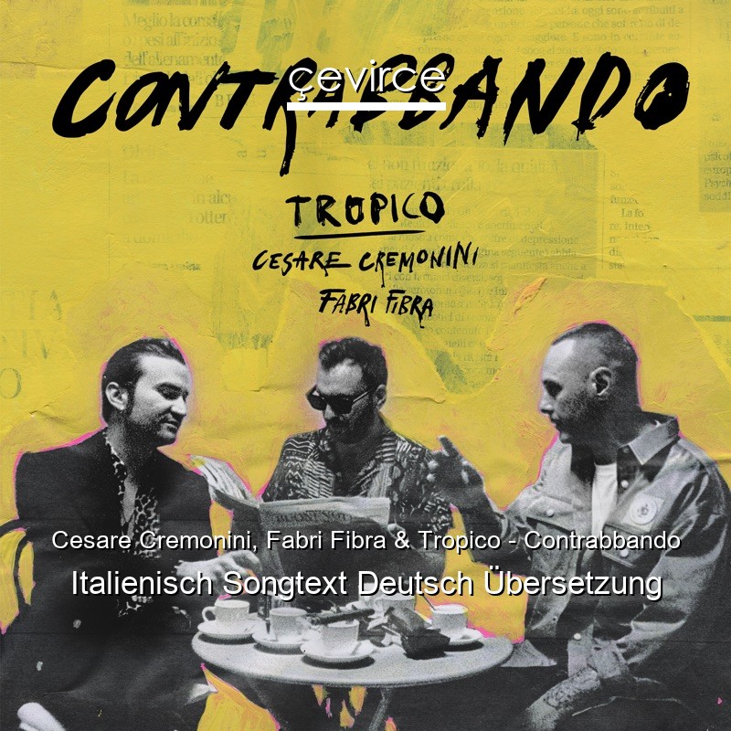 Cesare Cremonini, Fabri Fibra & Tropico – Contrabbando Italienisch Songtext Deutsch Übersetzung